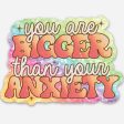 You Are Bigger Than Your Anxiety Stickers Online Hot Sale