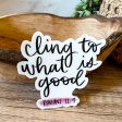 Cling to What is Good Vinyl Faith Sticker Online now